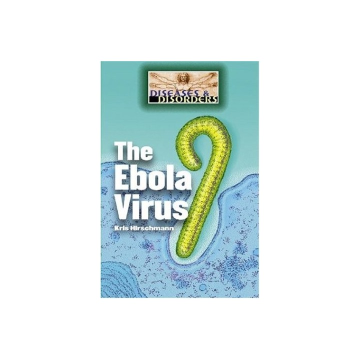The Ebola Virus (Diseases and Disorders)